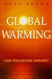 Brown, Paul: Global Warming: Can Civilization Survive? Brown, Paul: Global Warming: Can Civilization Survive?