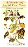 Grigson, Geoffrey: A Dictionary of English Plant Names (and Some Products of Plants)