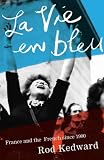 Kedward, H.R.: La Vie En Bleu: France and the French since 1900 Kedward, H.R.: La Vie En Bleu: France and the French since 1900