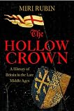 Rubin, Miri: The Hollow Crown: A History of Britain in the Late Middle Ages