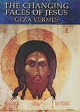 Vermes, Geza: The Changing Faces of Jesus