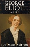Ashton, Rosemary: George Eliot: A Life Ashton, Rosemary: George Eliot: A Life