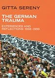Sereny, Gitta: The German Trauma: Experiences and Reflections, 1938-1999