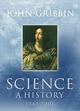 Gribbin, John R.: Science, a History, 1543-2001 Gribbin, John R.: Science, a History, 1543-2001