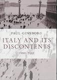 Ginsborg, Paul: Italy and Its Discontents: Family, Civil Society, State 1980-2001 Ginsborg, Paul: Italy and Its Discontents: Family, Civil Society, State 1980-2001