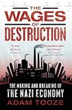 Tooze, Adam: The Wages of Destruction: The Making and Breaking of the Nazi Economy Tooze, Adam: The Wages of Destruction: The Making and Breaking of the Nazi Economy