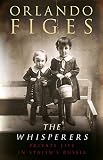 Figes, Orlando: The Whisperers : Private Life in Stalin's Russia