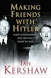 Kershaw, Ian: Making Friends with Hitler: Lord Londonderry and Britain's Road to War