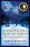 Morgan, Jane: Secrets of Rue St. Roch : Intelligence Operations Behind Enemy Lines in the First World War
