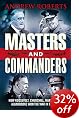 Masters and Commanders: The Military Geniuses Who Led the West to Victory in World War II (Hardcover)
