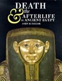 Death and the Afterlife in Ancient Egypt (0714119172) by Taylor, John H. Taylor, John H.: Death and the Afterlife in Ancient Egypt