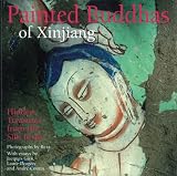 Gies, Jacques: Painted Buddhas of Xinjiang: Hidden Treasures from the Silk Road Gies, Jacques: Painted Buddhas of Xinjiang: Hidden Treasures from the Silk Road