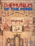 MacK, John: The Museum of the Mind: Art and Memory in World Cultures MacK, John: The Museum of the Mind: Art and Memory in World Cultures