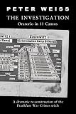 Weiss, Peter: The Investigation: Oratorio in 11 Cantos Weiss, Peter: The Investigation: Oratorio in 11 Cantos