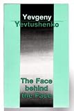 Yevtushenko, Yevgeny: The Face Behind the Face Yevtushenko, Yevgeny: The Face Behind the Face