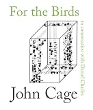 Cage, John M.: For the Birds: John Cage in Conversation with Daniel Charles Cage, John M.: For the Birds: John Cage in Conversation with Daniel Charles