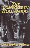 Palmer, Christopher: The Composer in Hollywood