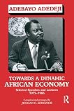 Adedeji, Adebayo: Towards a Dynamic African Economy: Selected Speeches and Lectures, 1975-1986