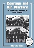 Wells, Mark K.: Courage and Air Warfare: The Allied Aircrew Experience in the Second World War