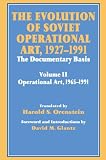 Glantz, David M.: The Evolution of Soviet Operational Art 1927-1991: The Documentary Basis; In Two Volumes; Volume II; Operational Art, 1965-1991