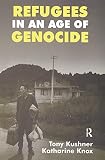 Kushner, Tony: Refugees in an Age of Genocide: Global, National and Local Perspectives During the Twentieth Century Kushner, Tony: Refugees in an Age of Genocide: Global, National and Local Perspectives During the Twentieth Century