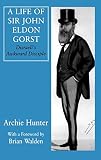 Hunter, Archie: A Life of Sir John Eldon Gorst: Disraeli's Awkward Disciple Hunter, Archie: A Life of Sir John Eldon Gorst: Disraeli's Awkward Disciple