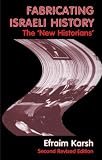 Karsh, Efraim: Fabricating Israeli History: The `New Historians'