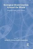 Mol, Arthur P. J.: Ecological Modernisation Around the World: Persectives and Critical Debates Mol, Arthur P. J.: Ecological Modernisation Around the World: Persectives and Critical Debates