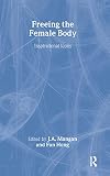 Mangan, J. A.: Freeing the Female Body: Inspirational Icons Mangan, J. A.: Freeing the Female Body: Inspirational Icons