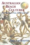 Booth, Douglas: Australian Beach Cultures: The History of Sun, Sand, and Surf Booth, Douglas: Australian Beach Cultures: The History of Sun, Sand, and Surf