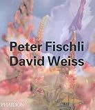 Danto, Arthur C.: Peter Fischli - David Weiss Danto, Arthur C.: Peter Fischli - David Weiss