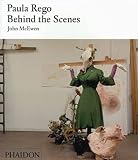 McEwen, John: Paula Rego: Behind the Scenes McEwen, John: Paula Rego: Behind the Scenes