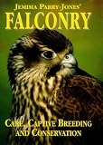 Parry-Jones, Jemima: Jemima Parry-Jones' Falconry: Care, Captive Breeding and Conservation