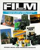 Hicks, Roger: The Film Book: Choosing and Using Color and Black and White Film Hicks, Roger: The Film Book: Choosing and Using Color and Black and White Film