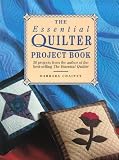 Chainey, Barbara: The Essential Quilter Project Book: 20 Projects from the Author of the Best-Selling the Essential Quilter