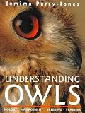 Parry-Jones, Jemima: Understanding Owls: Biology, Management, Breeding, Training