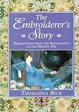 Beck, Thomasina: The Embroiderer's Story: Needlework from the Renaissance to the Present Day Beck, Thomasina: The Embroiderer's Story: Needlework from the Renaissance to the Present Day