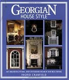 Cranfield, Ingrid: Georgian House Style: An Architectural and Interior Design Source Book
