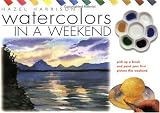 Harrison, Hazel: Watercolours in a Weekend: Pick Up a Brush and Paint Your First Picture This Weekend