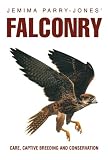 Jones, Jemima: Falconry: Care, Captive Breeding and Conservation