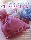 Wood, Dorothy: Simply Sensational Glass Beading