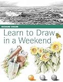 Taylor, Richard: Learn to Draw in a Weekend Taylor, Richard: Learn to Draw in a Weekend