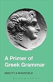 Abbott, Evelyn: Primer of Greek Grammar Abbott, Evelyn: Primer of Greek Grammar