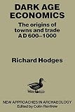 Hodges, Richard: Dark Age Economics: The Origins of Towns and Trade A.D. 600-1000 Hodges, Richard: Dark Age Economics: The Origins of Towns and Trade A.D. 600-1000