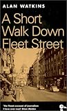 Watkins, Alan: A Short Walk Down Fleet Street: From Beaverbrook to Boycott Watkins, Alan: A Short Walk Down Fleet Street: From Beaverbrook to Boycott