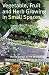 Vegetable, Fruit and Herb Growing in Small Spaces