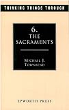 Townsend, Michael J.: Sacraments: Thinking Things Through