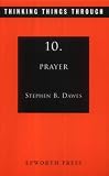 DAWES, STEPHEN B.: Thinking Things Through Prayer
