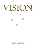 Marr, David E.: Vision : A Computational Investigation into the Human Representation and Processing of Visual Information Marr, David E.: Vision : A Computational Investigation into the Human Representation and Processing of Visual Information