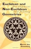 Greenberg, Marvin Jay: Euclidean and Non-Euclidean Geometries: Development and History Greenberg, Marvin Jay: Euclidean and Non-Euclidean Geometries: Development and History